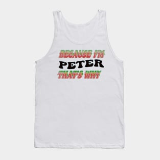 BECAUSE I AM PETER - THAT'S WHY Tank Top